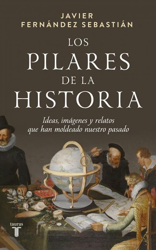 LOS PILARES DE LA HISTORIA | 9788430629664 | FERNÁNDEZ SEBASTIÁN, JAVIER | Llibreria Ombra | Llibreria online de Rubí, Barcelona | Comprar llibres en català i castellà online