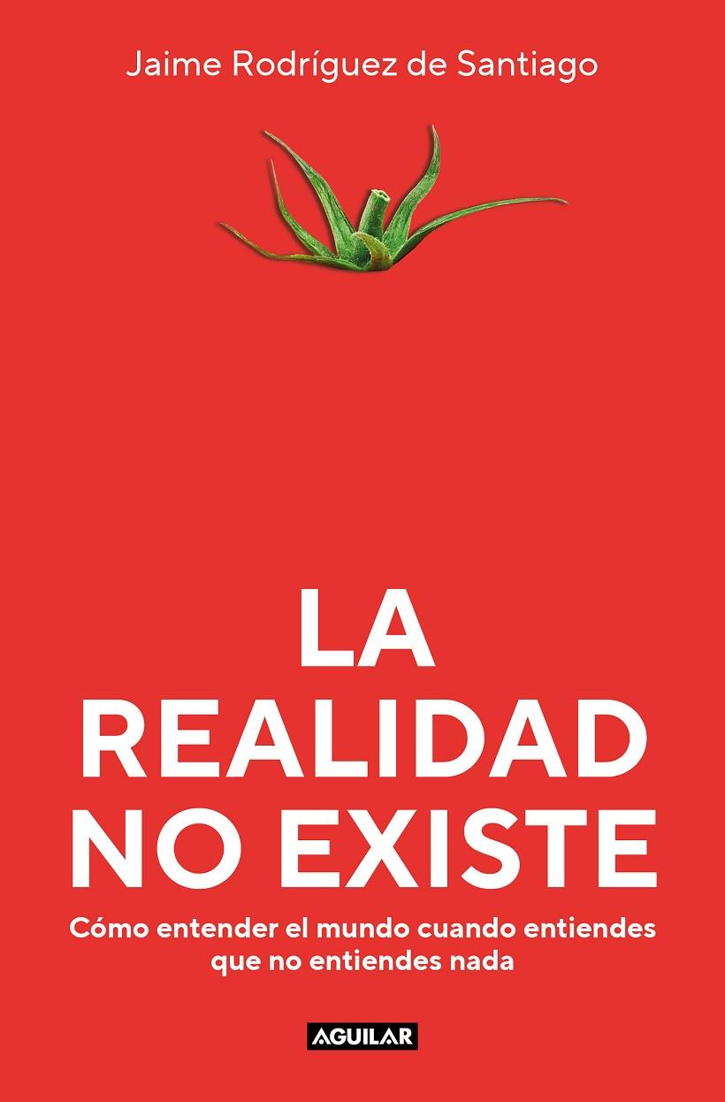 LA REALIDAD NO EXISTE | 9788403523135 | RODRÍGUEZ DE SANTIAGO, JAIME | Llibreria Ombra | Llibreria online de Rubí, Barcelona | Comprar llibres en català i castellà online