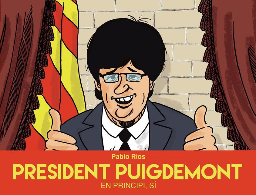 PRESIDENT PUIGDEMONT | 9788494718489 | RÍOS, PABLO | Llibreria Ombra | Llibreria online de Rubí, Barcelona | Comprar llibres en català i castellà online