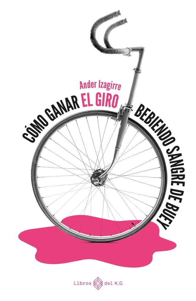 CÓMO GANAR EL GIRO BEBIENDO SANGRE DE BUEY | 9788417678784 | IZAGIRRE ANDER | Llibreria Ombra | Llibreria online de Rubí, Barcelona | Comprar llibres en català i castellà online