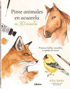 PINTE ANIMALES EN ACUARELA EN 30 MINUTOS | 9789464992991 | BUSCO, KILEY | Llibreria Ombra | Llibreria online de Rubí, Barcelona | Comprar llibres en català i castellà online