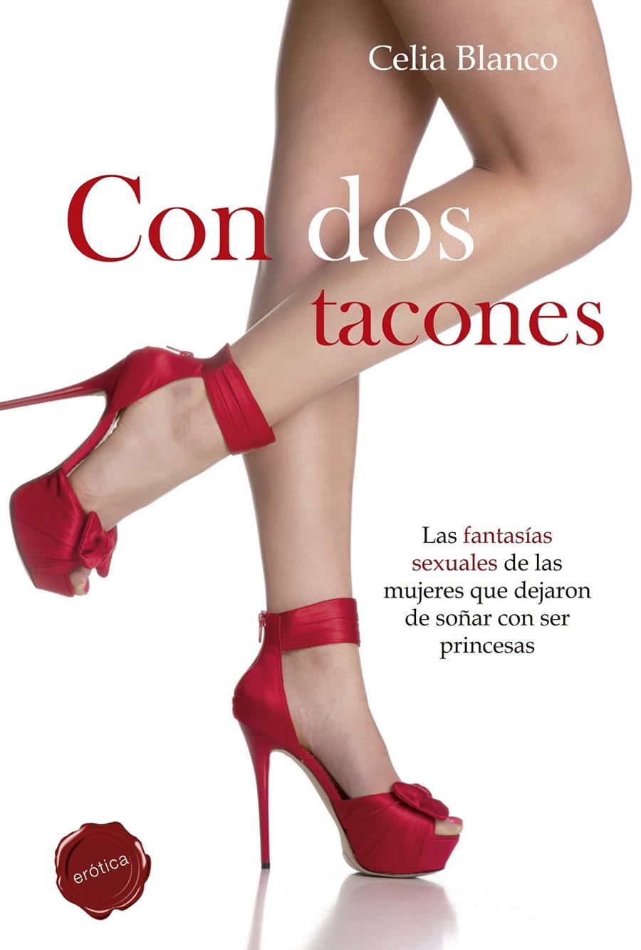 CON DOS TACONES LAS FANTASIAS SEXUALES DE LAS MUJERES QUE DEJARON DE SEÑOR CON SER PRINCESAS | 9788490600153 | CELIA BLANCO | Llibreria Ombra | Llibreria online de Rubí, Barcelona | Comprar llibres en català i castellà online