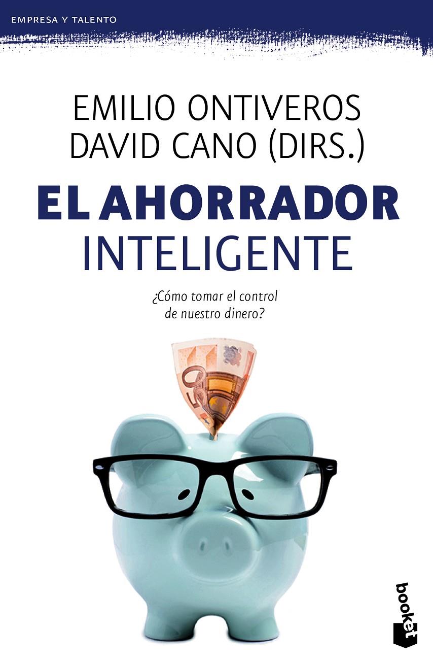EL AHORRADOR INTELIGENTE COMO TOMAR EL CONTROL DE NUESTRO DINERO | 9788467043396 | EMILIO ONTIVEROS/DAVID CANO (DIRS.) | Llibreria Ombra | Llibreria online de Rubí, Barcelona | Comprar llibres en català i castellà online