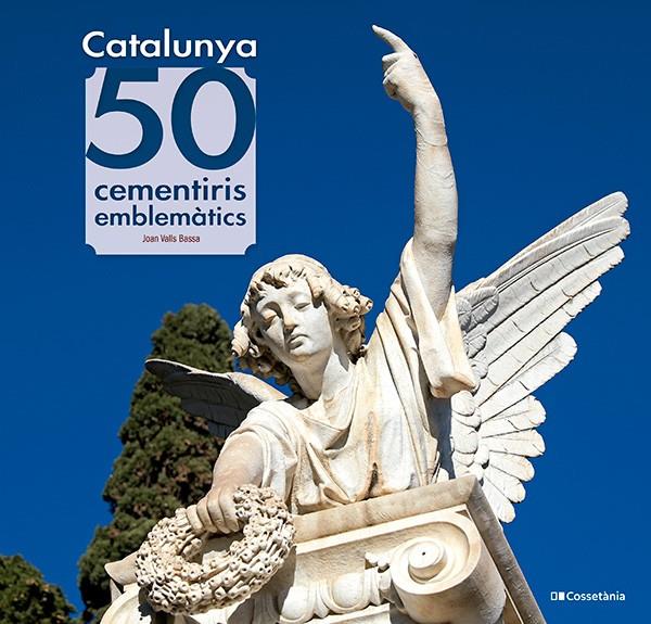 CATALUNYA: 50 CEMENTIRIS EMBLEMÀTICS | 9788413565187 | VALLS BASSA, JOAN | Llibreria Ombra | Llibreria online de Rubí, Barcelona | Comprar llibres en català i castellà online