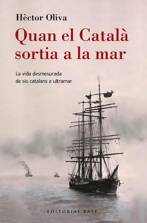 QUAN EL CATALÀ SORTIA A LA MAR. LA VIDA DESMESURADA DE SIS CATALANS A ULTRAMAR | 9788410131149 | OLIVA CAMPS, HÈCTOR | Llibreria Ombra | Llibreria online de Rubí, Barcelona | Comprar llibres en català i castellà online