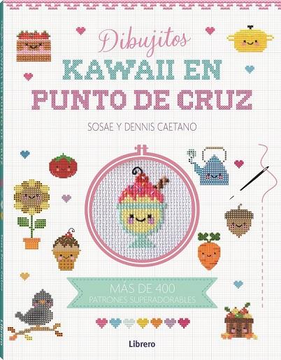 KAWAII DIBUJITOS EN PUNTO DE CRUZ | 9788411540315 | DENIS CAETANO, SOSAE | Llibreria Ombra | Llibreria online de Rubí, Barcelona | Comprar llibres en català i castellà online