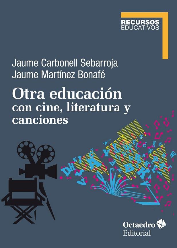 OTRA EDUCACIÓN CON CINE, LITERATURA Y CANCIONES | 9788418348150 | CARBONELL SEBARROJA, JAUME / MARTÍNEZ BONAFÉ, JAUME | Llibreria Ombra | Llibreria online de Rubí, Barcelona | Comprar llibres en català i castellà online