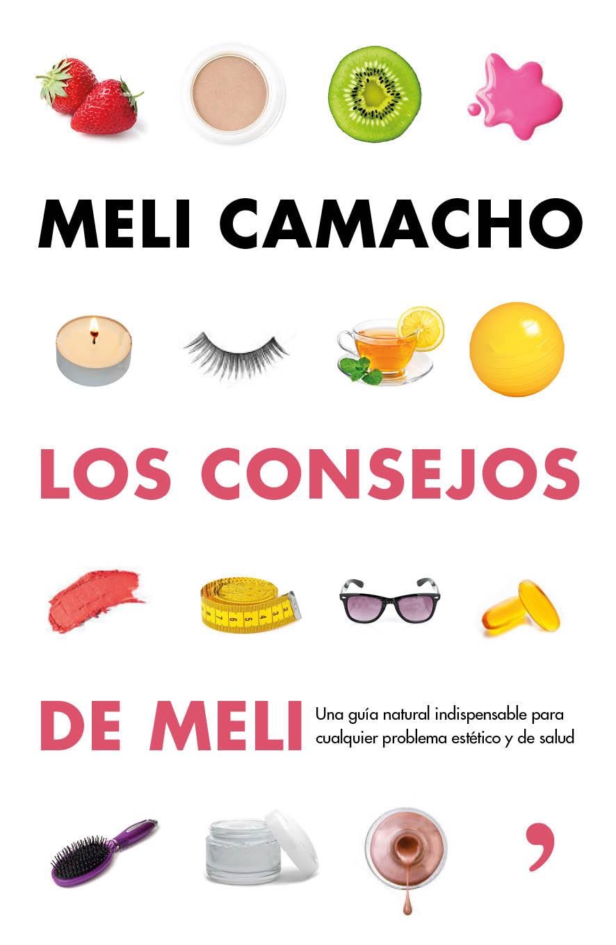 LOS CONSEJOS DE MELI UNA GUIA NATURAL INDISPENSABLE PARA MEJORAR TU ASPECTO Y TU SALUD | 9788499984056 | MELI CAMACHO | Llibreria Ombra | Llibreria online de Rubí, Barcelona | Comprar llibres en català i castellà online