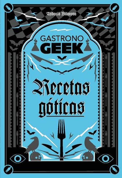 GASTRONOGEEK.  RECETAS GÓTICAS | 9788410301306 | VILLANOVA, THIBAUD | Llibreria Ombra | Llibreria online de Rubí, Barcelona | Comprar llibres en català i castellà online