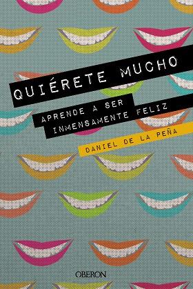 QUIÉRETE MUCHO. APRENDE A SER INMENSAMENTE FELIZ | 9788441541450 | DE LA PEÑA, DANIEL | Llibreria Ombra | Llibreria online de Rubí, Barcelona | Comprar llibres en català i castellà online