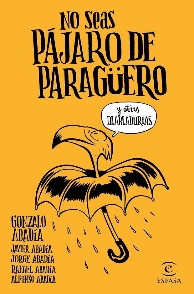 NO SEAS PÁJARO DE PARAGÜERO | 9788467051407 | GONZALO ABADÍA, JAVIER ABADÍA, JORGE ABADÍA, RAFAEL ABADÍA, ALFONSO ABADÍA | Llibreria Ombra | Llibreria online de Rubí, Barcelona | Comprar llibres en català i castellà online