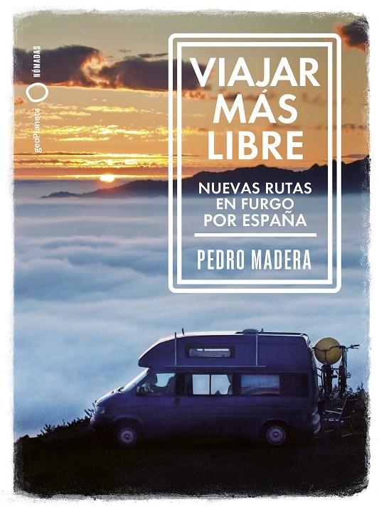 VIAJAR MÁS LIBRE - NUEVAS RUTAS EN FURGO POR ESPAÑA | 9788408255772 | MADERA, PEDRO | Llibreria Ombra | Llibreria online de Rubí, Barcelona | Comprar llibres en català i castellà online