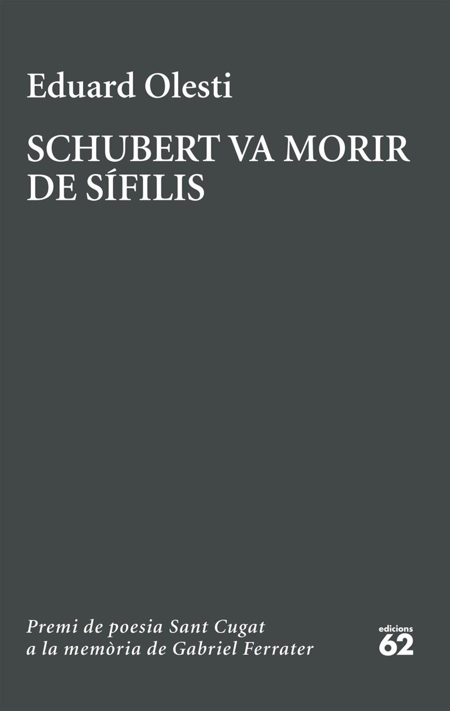 SCHUBERT VA MORIR DE SÍFILIS. PREMI SANT CUGAT A LA MEMÒRIA DE GABRIEL FERRATER | 9788429783827 | OLESTI MUÑOZ, EDUARD | Llibreria Ombra | Llibreria online de Rubí, Barcelona | Comprar llibres en català i castellà online