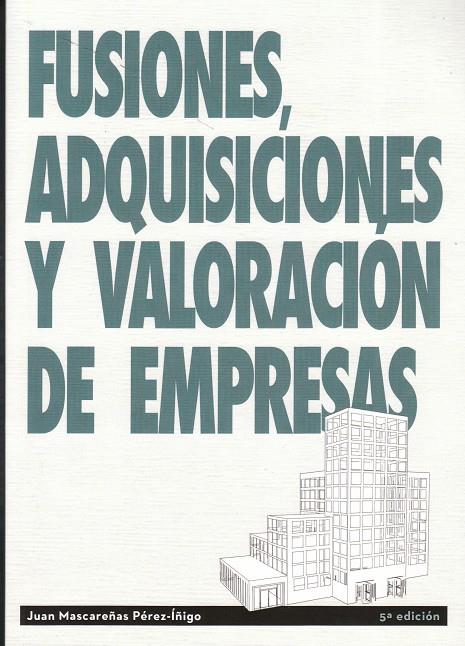 FUSIONES ADQUISICIONES Y VALORACIÓN DE EMPRESAS | 9788496877450 | JUAN MASCAREÑAS PÉREZ-ÏÑIGO | Llibreria Ombra | Llibreria online de Rubí, Barcelona | Comprar llibres en català i castellà online