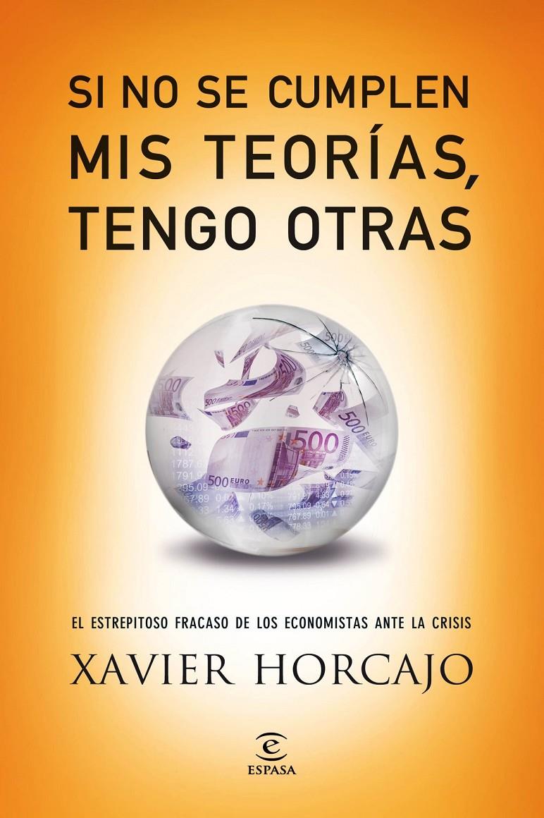 SI NO SE CUMPLEN MIS TEORÍAS TENGO OTRAS EL ESTREPITOSO FRACASO DE LOS ECONOMISTAS ANTE LA CRISIS | 9788467040753 | XAVIER HORCAJO | Llibreria Ombra | Llibreria online de Rubí, Barcelona | Comprar llibres en català i castellà online