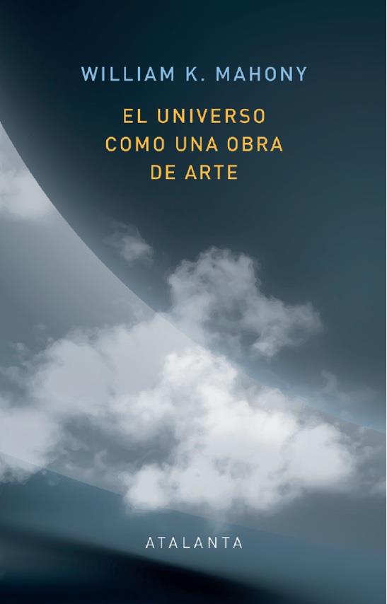 EL UNIVERSO COMO UNA OBRA DE ARTE | 9788412431568 | MAHONEY, WILLIAM K. | Llibreria Ombra | Llibreria online de Rubí, Barcelona | Comprar llibres en català i castellà online