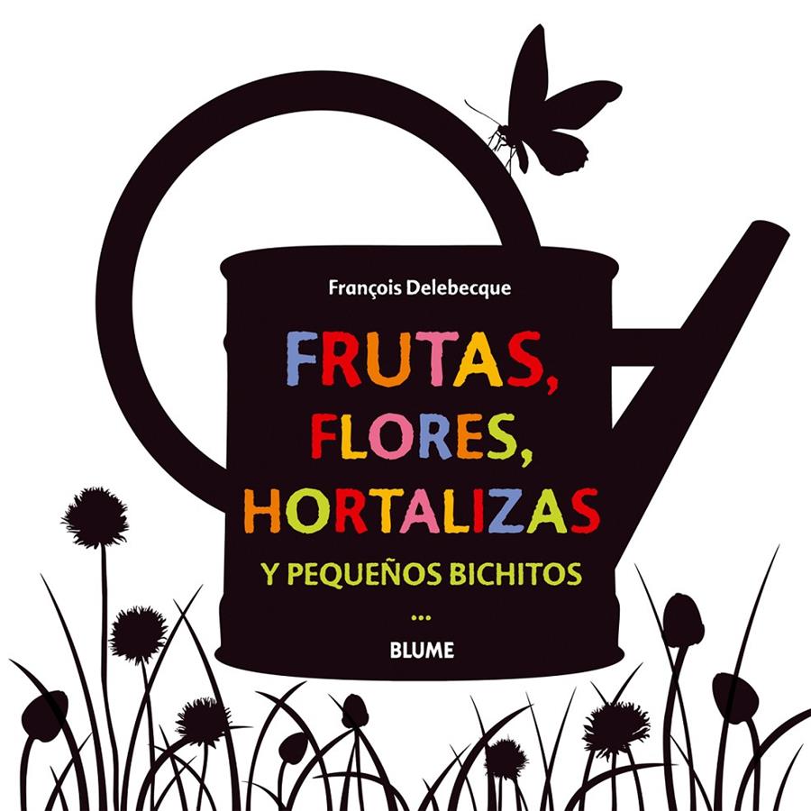 FRUTAS, FLORES, HORTALIZAS Y PEQUEÑOS BICHITOS | 9788498017755 | DELEBECQUE, FRANÇOIS | Llibreria Ombra | Llibreria online de Rubí, Barcelona | Comprar llibres en català i castellà online