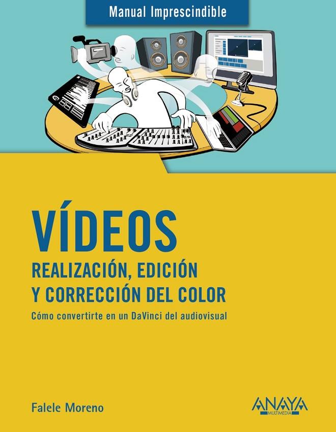 VÍDEOS. REALIZACIÓN, EDICIÓN Y CORRECCIÓN DEL COLOR | 9788441541849 | MORENO LACALLE, RAFAEL | Llibreria Ombra | Llibreria online de Rubí, Barcelona | Comprar llibres en català i castellà online