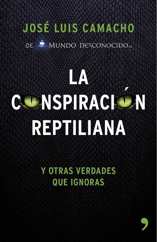 LA CONSPIRACIÓN REPTILIANA Y OTRAS VERDADES QUE IGNORAS | 9788499984728 | JOSÉ LUIS CAMACHO | Llibreria Ombra | Llibreria online de Rubí, Barcelona | Comprar llibres en català i castellà online