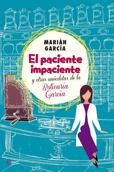 EL PACIENTE IMPACIENTE Y OTRAS ANÉCDOTAS DE LA BOTICARIA GARCÍA | 9788490602973 | GARCÍA, MARIÁM | Llibreria Ombra | Llibreria online de Rubí, Barcelona | Comprar llibres en català i castellà online