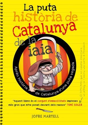 LA PUTA HISTÒRIA DE CATALUNYA DE LA IAIA | 9788494261749 | MARTELL CAMPRUBÍ, JOFRE/VERGÉS PONS, OLIVER | Llibreria Ombra | Llibreria online de Rubí, Barcelona | Comprar llibres en català i castellà online