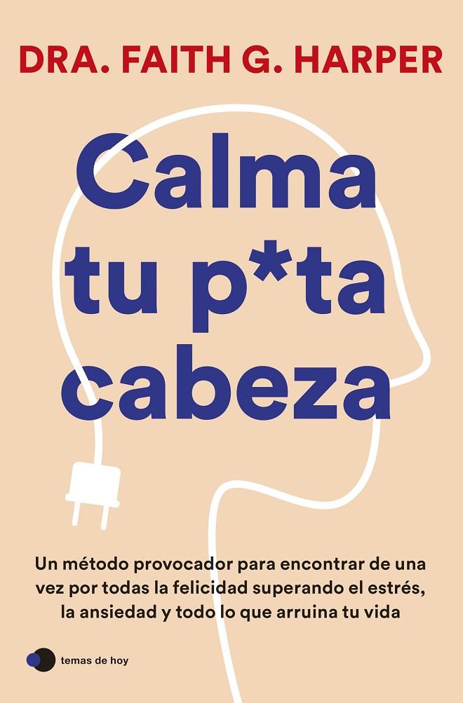 CALMA TU PUTA CABEZA | 9788419812223 | DRA. FAITH G. HARPER | Llibreria Ombra | Llibreria online de Rubí, Barcelona | Comprar llibres en català i castellà online