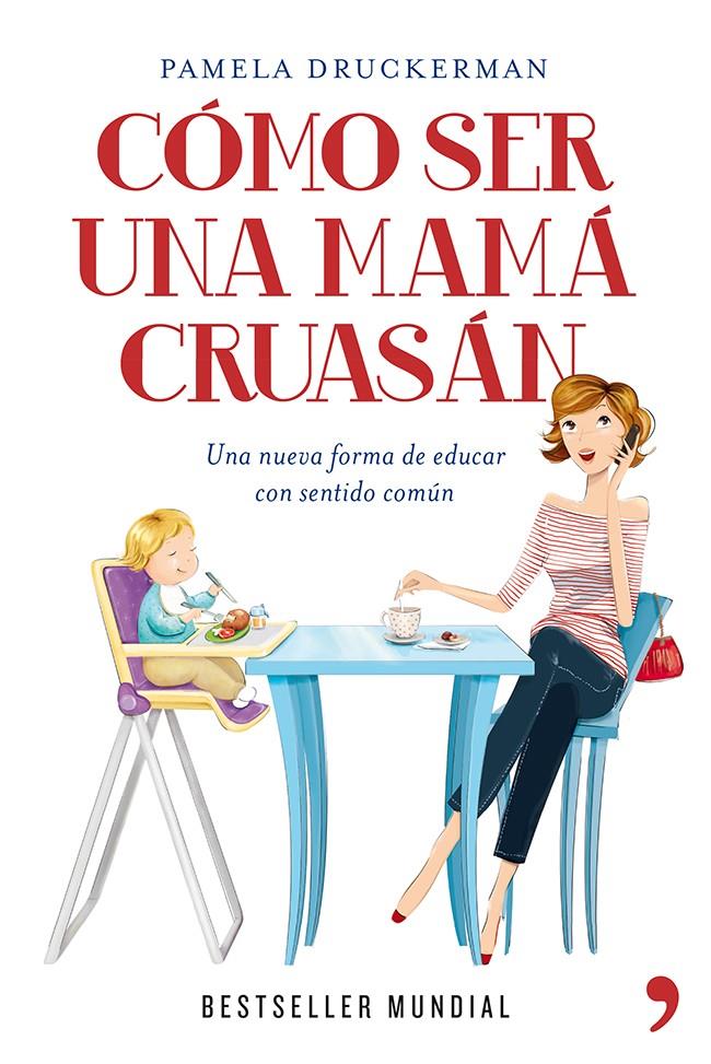 CÓMO SER UNA MAMÁ CRUASÁN | 9788499981918 | PAMELA DRUCKERMAN | Llibreria Ombra | Llibreria online de Rubí, Barcelona | Comprar llibres en català i castellà online