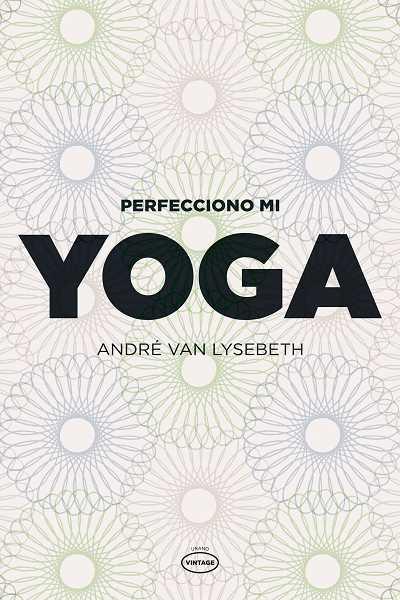 PERFECCIONO MI YOGA | 9788479537111 | ANDRE VAN LYSEBETH | Llibreria Ombra | Llibreria online de Rubí, Barcelona | Comprar llibres en català i castellà online