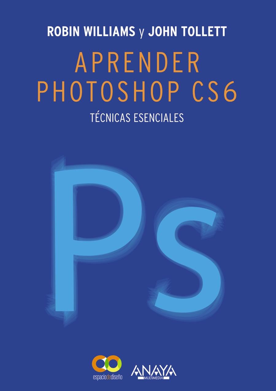 APRENDER PHOTOSHOP CS6 TÉCNICAS ESENCIALES | 9788441533165 | ROBIN WILLIAMS - JOHN TOLLETT | Llibreria Ombra | Llibreria online de Rubí, Barcelona | Comprar llibres en català i castellà online