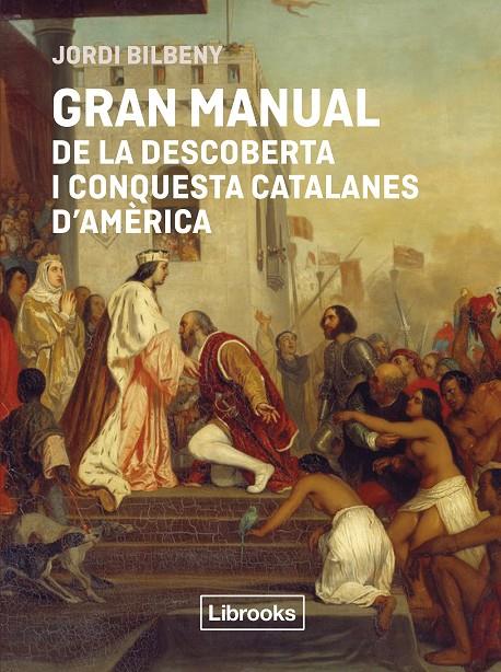GRAN MANUAL DE LA DESCOBERTA I CONQUESTA CATALANES D'AMÈRICA | 9791399209778 | BILBENY, JORDI | Llibreria Ombra | Llibreria online de Rubí, Barcelona | Comprar llibres en català i castellà online