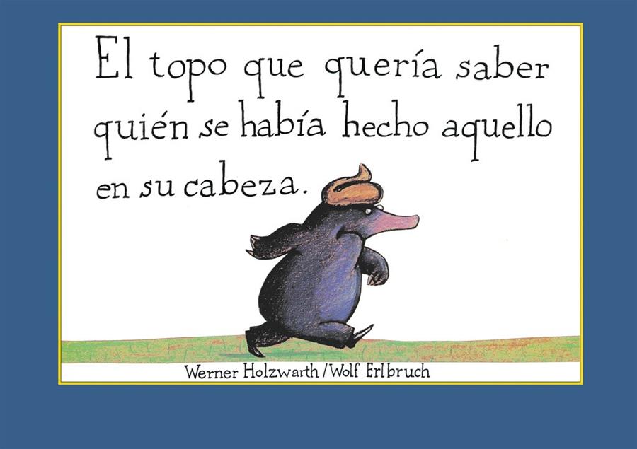 EL TOPO QUE QUERÍA SABER QUIÉN SE HABÍA HECHO AQUELLO EN SU CABEZA | 9788448846305 | HOLZWARTH,WERNER | Llibreria Ombra | Llibreria online de Rubí, Barcelona | Comprar llibres en català i castellà online