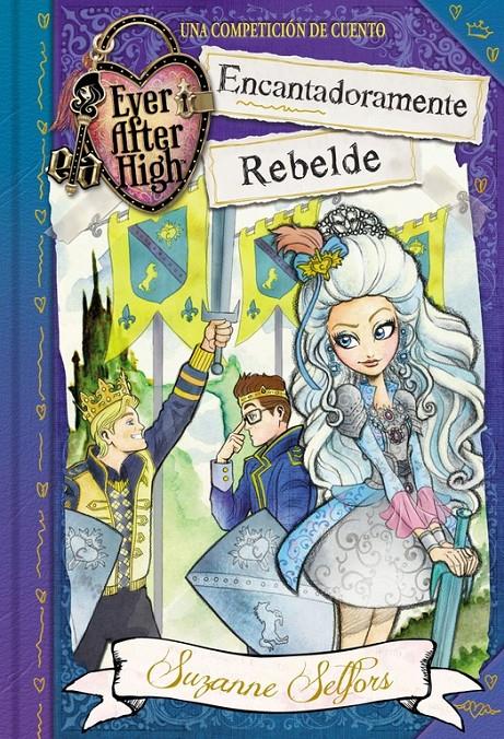 ENCANTADORAMENTE REBELDE (EVER AFTER HIGH) | 9788420488097 | SELFORS,SUZANNE | Llibreria Ombra | Llibreria online de Rubí, Barcelona | Comprar llibres en català i castellà online