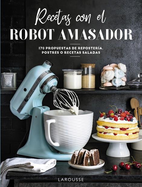 RECETAS CON EL ROBOT AMASADOR | 9788418473975 | LAROUSSE EDITORIAL | Llibreria Ombra | Llibreria online de Rubí, Barcelona | Comprar llibres en català i castellà online