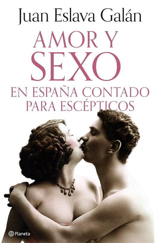 AMOR Y SEXO EN ESPAÑA CONTADO PARA ESCÉPTICOS | 9788408308690 | ESLAVA GALÁN, JUAN | Llibreria Ombra | Llibreria online de Rubí, Barcelona | Comprar llibres en català i castellà online
