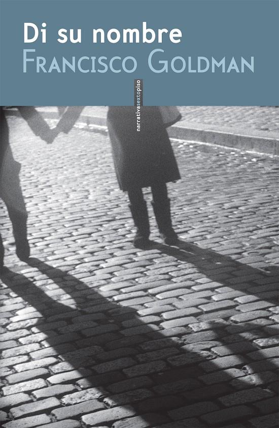 DI SU NOMBRE | 9788415601159 | FRANCISCO GOLDMAN | Llibreria Ombra | Llibreria online de Rubí, Barcelona | Comprar llibres en català i castellà online
