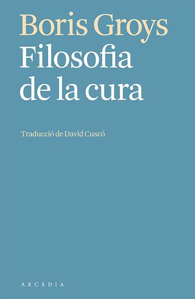 FILOSOFIA DE LA CURA | 9788412592603 | GROYS, BORIS | Llibreria Ombra | Llibreria online de Rubí, Barcelona | Comprar llibres en català i castellà online