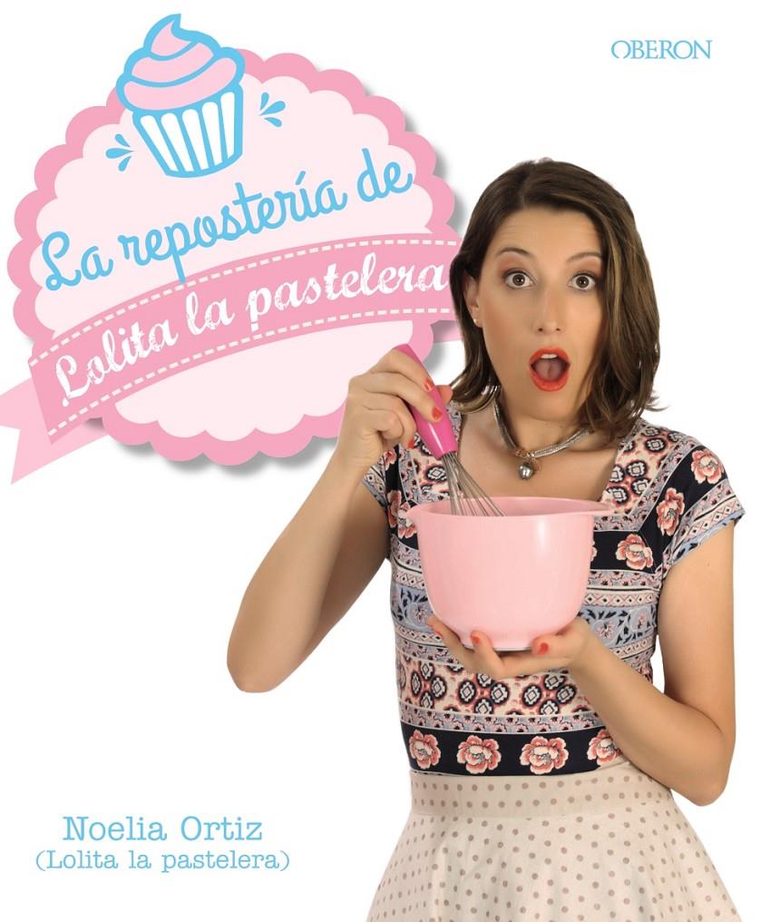 LA REPOSTERÍA DE LOLITA LA PASTELERA | 9788441538474 | ORTIZ ENCINA, NOELIA | Llibreria Ombra | Llibreria online de Rubí, Barcelona | Comprar llibres en català i castellà online