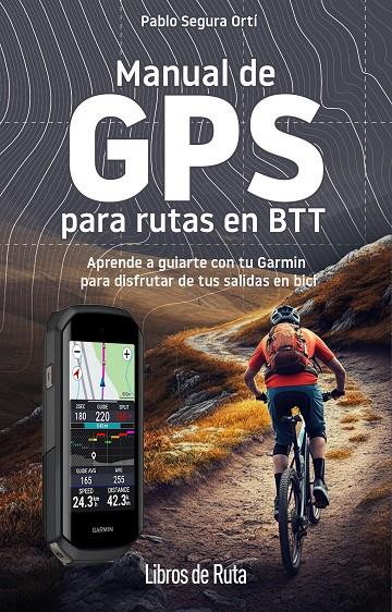 MANUAL DE GPS PARA RUTAS EN BTT | 9788412905748 | PABLO SEGURA ORTÍ | Llibreria Ombra | Llibreria online de Rubí, Barcelona | Comprar llibres en català i castellà online