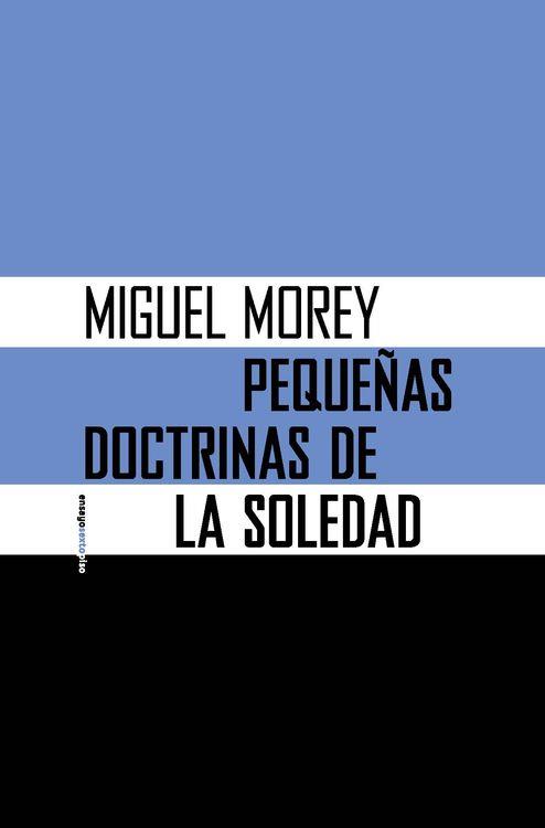 PEQUEÑAS DOCTRINAS DE LA SOLEDAD | 9788416358274 | MIGUEL MOREY | Llibreria Ombra | Llibreria online de Rubí, Barcelona | Comprar llibres en català i castellà online