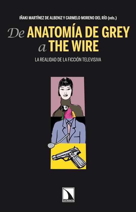 DE ANATOMÍA DE GREY A THE WIRE LA REALIDAD DE LA FICCION TELEVISIVA | 9788483197776 | IÑAKI MARTINEZ DE ALBENIZ - CARMELO MORENO DEL RIO (EDS.) | Llibreria Ombra | Llibreria online de Rubí, Barcelona | Comprar llibres en català i castellà online