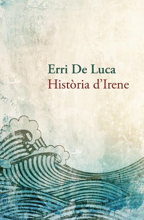 HISTÒRIA D'IRENE | 9788490261910 | ERRI DE LUCA | Llibreria Ombra | Llibreria online de Rubí, Barcelona | Comprar llibres en català i castellà online