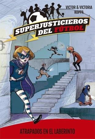 SUPERJUSTICIEROS DEL FÚTBOL 7. ATRAPADOS EN EL LABERINTO | 9788424663452 | KOPPA, VICTOR | Llibreria Ombra | Llibreria online de Rubí, Barcelona | Comprar llibres en català i castellà online