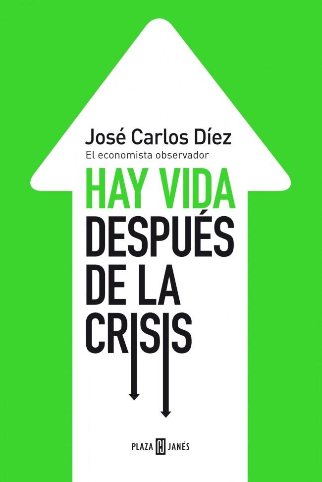 HAY VIDA DESPUÉS DE LA CRISIS | 9788401346743 | JOSE CARLOS DIEZ | Llibreria Ombra | Llibreria online de Rubí, Barcelona | Comprar llibres en català i castellà online
