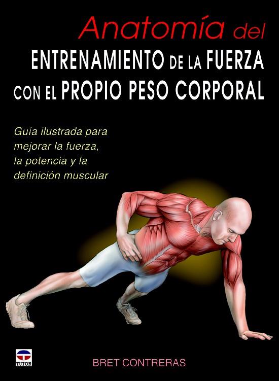 ANATOMÍA DEL ENTRENAMIENTO DE LA FUERZA CON EL PROPIO PESO CORPORAL | 9788479029685 | CONTRERAS, BRET | Llibreria Ombra | Llibreria online de Rubí, Barcelona | Comprar llibres en català i castellà online