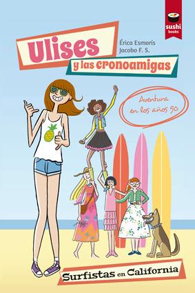 ULISES Y LAS CRONOAMIGAS. SURFISTAS EN CALIFORNIA | 9788415920946 | ERICA ESMORÍS CASAIS | Llibreria Ombra | Llibreria online de Rubí, Barcelona | Comprar llibres en català i castellà online