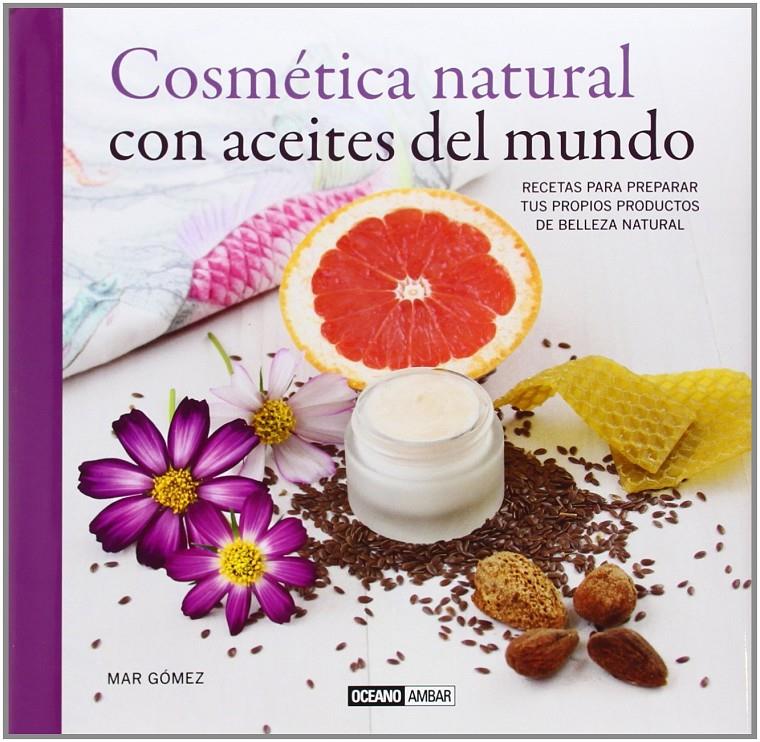 COSMÉTICA NATURAL CON ACEITES DEL MUNDO | 9788475568621 | GÓMEZ ORTEGA, MARÍA DEL MAR | Llibreria Ombra | Llibreria online de Rubí, Barcelona | Comprar llibres en català i castellà online
