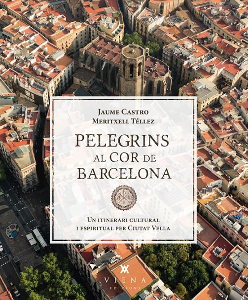 PELEGRINS AL COR DE BARCELONA | 9788483307557 | CASTRO, JAUME/TÉLLEZ, MERITXELL | Llibreria Ombra | Llibreria online de Rubí, Barcelona | Comprar llibres en català i castellà online