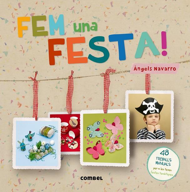 FEM UNA FESTA! 48 TREBALLS MANUALS PER A LES TEVES FESTES TEMATIQUES | 9788498258684 | ANGELS NAVARRO | Llibreria Ombra | Llibreria online de Rubí, Barcelona | Comprar llibres en català i castellà online