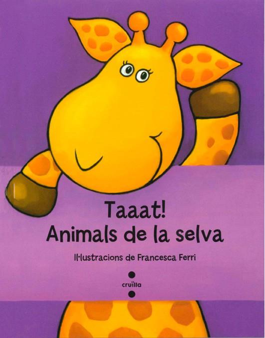 TAAAT! ANIMALS DE LA SELVA | 9788466134217 | FRANCESCA FERRI | Llibreria Ombra | Llibreria online de Rubí, Barcelona | Comprar llibres en català i castellà online