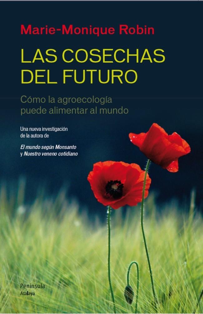 LAS COSECHAS DEL FUTURO COMO LA AGROECOLOGIA PUEDE ALIMENTAR AL MUNDO | 9788499422190 | MARIE-MONIQUE ROBIN | Llibreria Ombra | Llibreria online de Rubí, Barcelona | Comprar llibres en català i castellà online